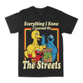 Everything I Know I Learned From The Streets Tee